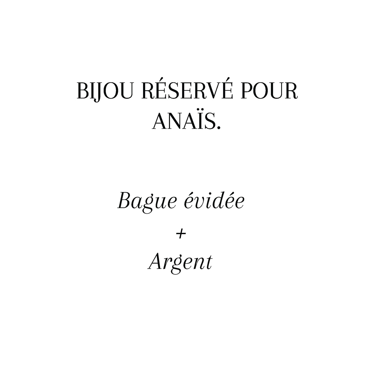 BAGUE-Bijou réservé pour ANAIS.